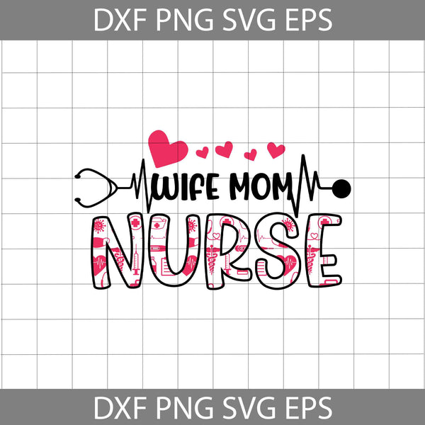 Wife Mom Nurse Svg, Nurse Mom Svg, Mom Svg, Mother's Day Svg, Cricut File, Clipart, Svg, Png, Eps, Dxf