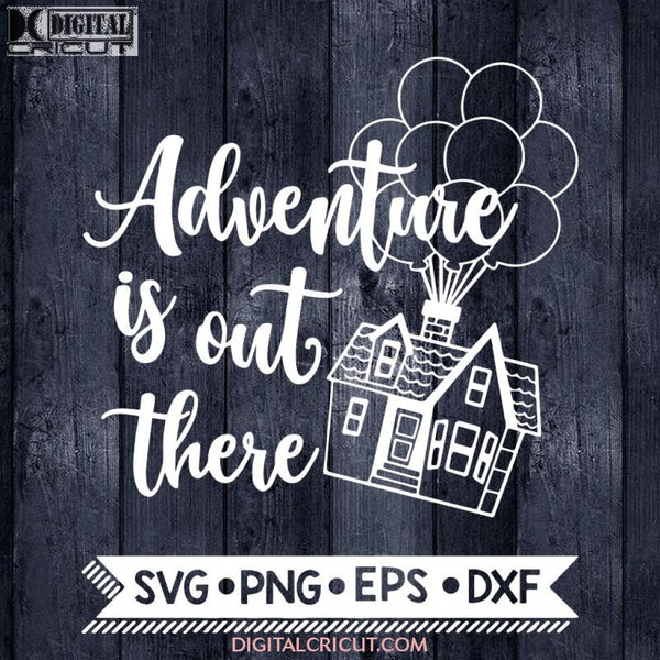 Adventure is out there svg, Up svg, Hot air balloon svg, Balloon House svg, Adventure svg, Cricut File, Svg