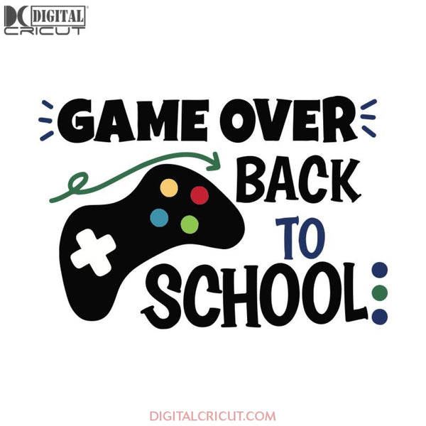 Game Over Back To School Svg, First Day Of School Svg, School Svg, Teacher Svg, Cricut File, Svg