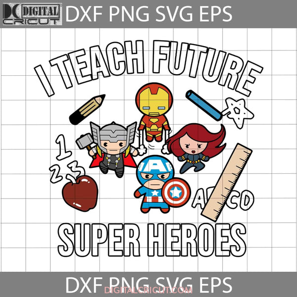 I Teach Future Super Heroes 100Th Days Svg Back To School Svg Cartoon Cricut File Clipart Png Eps