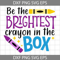 Be The Brightest Crayon In The Box Svg, Back To School Svg, Back To School Svg, Cricut File, Clipart, Svg, Png, Eps, Dxf