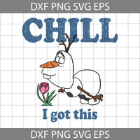 Men’s Chill I Got This Portrait Svg, , Olaf Frozen Svg, Cartoon Svg, Cricut File, Clipart, Svg, Png, Eps, Dxf