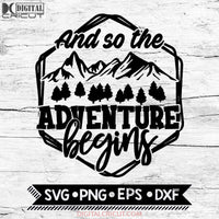 And So The Adventure Begins Svg, Hiking Svg, Camping Svg, Cricut File, Svg