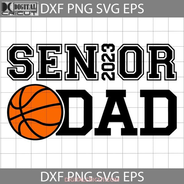 Basketball Senior Dad 2023 Svg Fathers Day Cricut File Clipart Png Eps Dxf