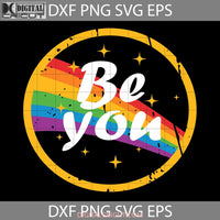 Be You Rainbow Svg Lgbtq Gay Svg Cricut File Clipart Png Eps Dxf