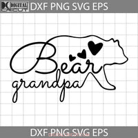 Bear Grandpa Svg Bear Svg Fathers Day Cricut File Clipart Png Eps Dxf