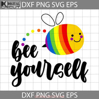 Bee Yourself Svg Lgbt Svg Fathers Day Cricut File Clipart Png Eps Dxf