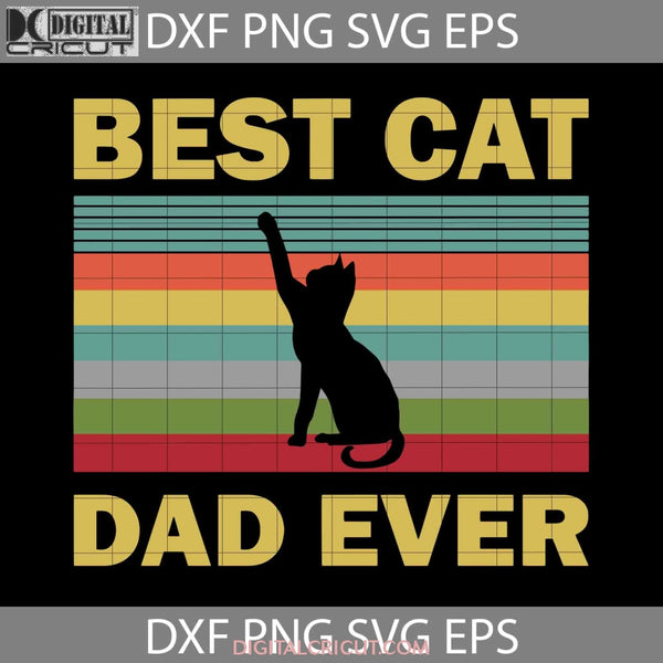 Best Cat Dad Ever Svg Fathers Day Cricut File Clipart Png Eps Dxf