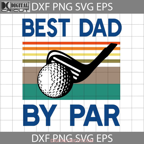 Best Dad By Par Svg Fathers Day Cricut File Clipart Png Eps Dxf