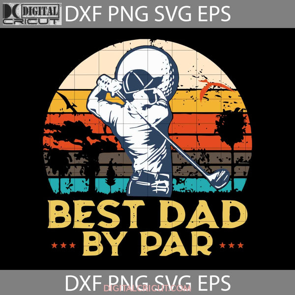 Best Dad By Par Svg Fathers Day Cricut File Clipart Png Eps Dxf