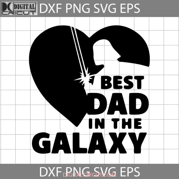 Best Dad In The Galaxy Svg Fathers Day Svg Cricut File Clipart Png Eps Dxf