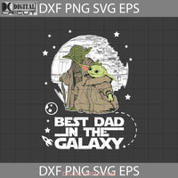 Best Dad In The Galaxy Svg Fathers Day Cricut File Clipart Png Eps Dxf