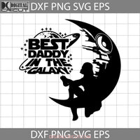 Best Daddy In The Galaxy Svg Fathers Day Svg Cricut File Clipart Png Eps Dxf