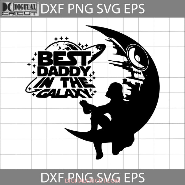 Best Daddy In The Galaxy Svg Fathers Day Svg Cricut File Clipart Png Eps Dxf