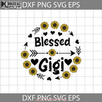 Blessed Gigi Svg Sunflower Mothers Day Cricut File Clipart Png Eps Dxf