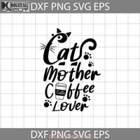 Cat Mother Coffee Lover Svg Mom Mothers Day Cricut File Clipart Png Eps Dxf