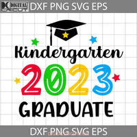 Class Of 2023 Kindergarten Svg School Graduation Back To Svg Cricut File Clipart Png Eps Dxf