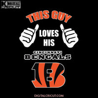 This Guy Loves His Cincinnati Bengals Svg, NFL Svg, Sport Svg, Football Svg, Cricut File, Clipart, Silhouette, Love Football Svg, Png, Eps, Dxf