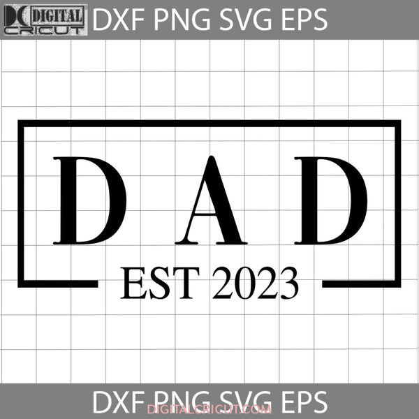 Dad Est 2023 Svg Happy Fathers Day Daddy Svg Cricut File Clipart Png Eps Dxf