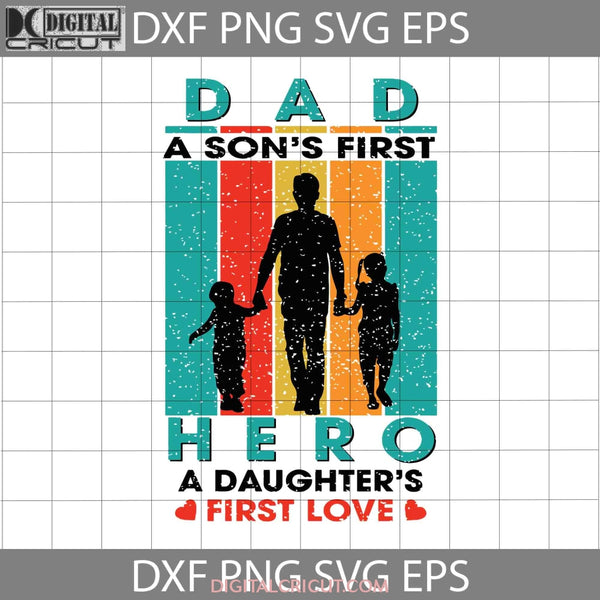 Dad Hero A Daughters First Love Svg Sons Fathers Day Cricut File Clipart Png Eps Dxf