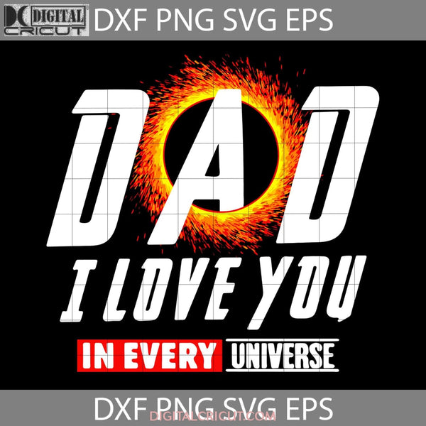Dad I Love You In Every Universe Svg Superhero Svg Fathers Day Cricut File Clipart Png Eps Dxf