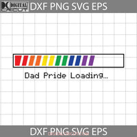 Dad Pride Loading Svg Lgbt Fathers Day Cricut File Clipart Png Eps Dxf