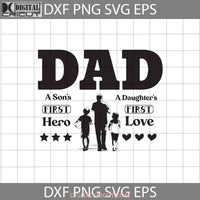 Dad Svg A Sons First Hero Daughters Love Fathers Day Cricut File Clipart Png Eps Dxf