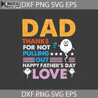 Dad Thanks For Not Pulling Out Svg Happy Fathers Day Love Swimming Sperm Fastest Cricut File Clipart