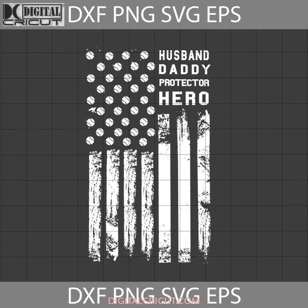 Dad Usa Flag Patriotic Svg Husband Daddy Protector Hero Baseball Fathers Day Cricut File Clipart Png