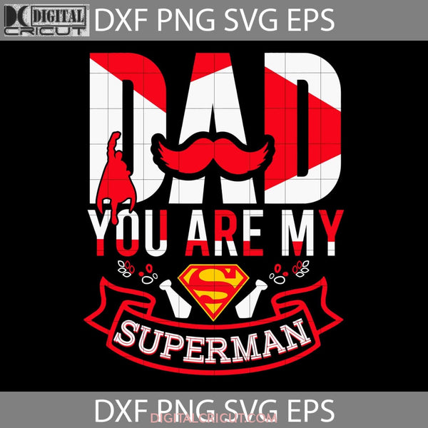 Dad You Are My Superman Svg Fathers Day Cricut File Clipart Png Eps Dxf