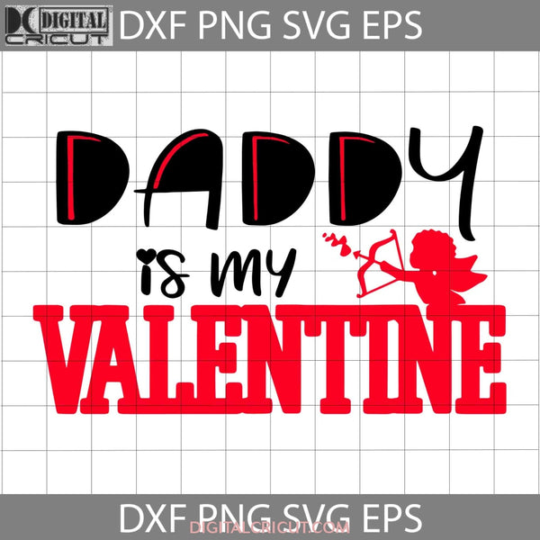 Daddy Is My Valentine Svg Dad Family Svg Fathers Day Cricut File Clipart Png Eps Dxf