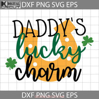 Daddys Lucky Charm Svg Shamrock Lucky Daddy Svg Fathers Day Cricut File Clipart Png Eps Dxf