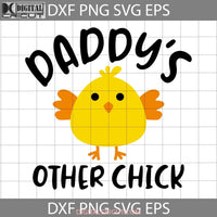 Daddys Other Chick Svg Daddy Father Day Svg Fathers Day Cricut File Clipart Png Eps Dxf