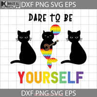 Dare To Be Yourself Svg Trending Lgbt Cricut File Clipart Png Eps Dxf