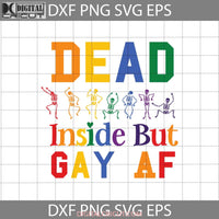 Dead Inside But Gay Af Svg Lgbt Cricut File Clipart Png Eps Dxf