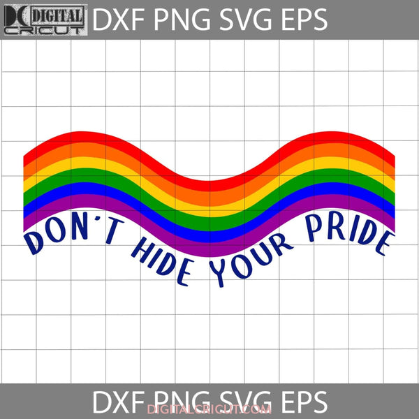 Dont Hide Your Pride Svg Lgbt Cricut File Clipart Png Eps Dxf