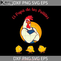 El Papa De Los Pollitos Funny Chicken Original Svg Fathers Day Cricut File Clipart Png Eps Dxf