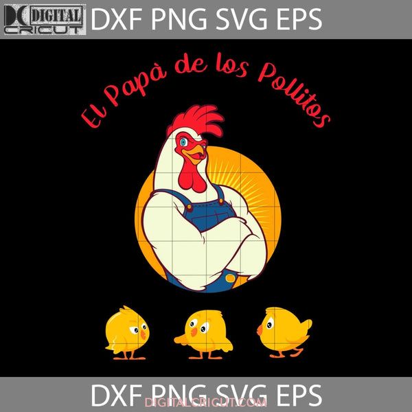 El Papa De Los Pollitos Funny Chicken Original Svg Fathers Day Cricut File Clipart Png Eps Dxf