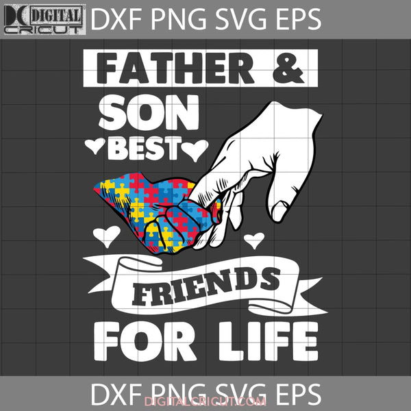 Father And Son Best Friends For Life Svg Autism Dad Fathers Day Cricut File Clipart Svg Png Eps Dxf