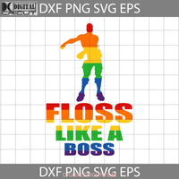 Floss Like A Boss Design Lgbt Svg Cricut File Clipart Png Eps Dxf