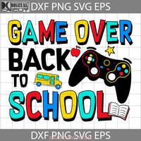 Game Over Back To School Svg Cricut File Clipart Png Eps Dxf