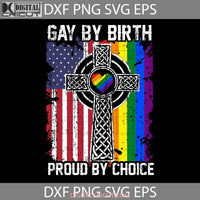 Gay By Birth Proud By Choice Lgbt Svg Cricut File Clipart Png Eps Dxf