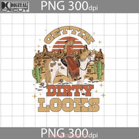 Gettin Dirty Looks Svg Western Cowgirl Svg Cowboy Png Digital Image 300Dpi