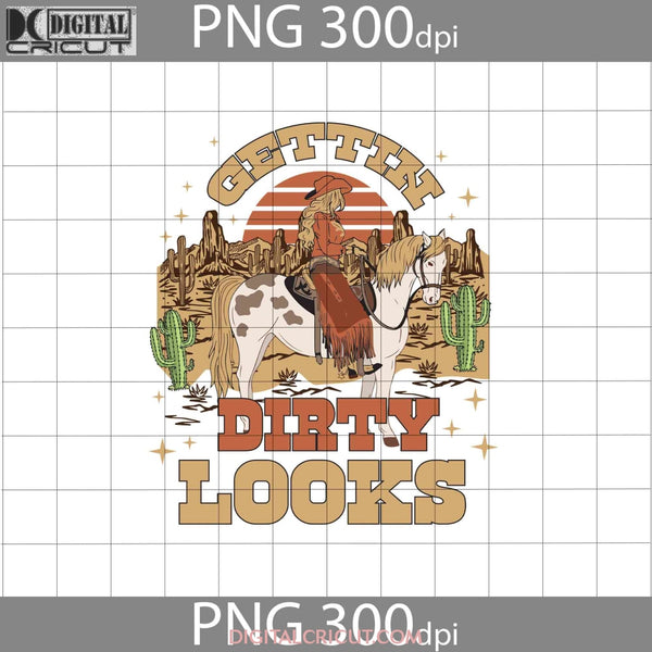 Gettin Dirty Looks Svg Western Cowgirl Svg Cowboy Png Digital Image 300Dpi