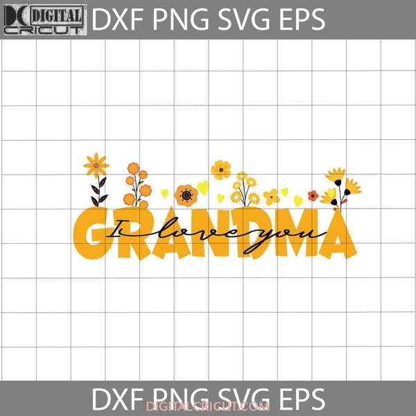 Grandma I Love You Svg Retro Flower Garden Grandmas Mothers Day Cricut File Clipart Png Eps Dxf