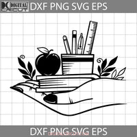 Hand Holding School Supplies Apple Svg Teacher Svg Back To Cricut File Clipart Png Eps Dxf