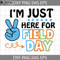 Happy Field Day 2023 Svg Im Just Here For Svg School Back To Cricut File Clipart Png Eps Dxf