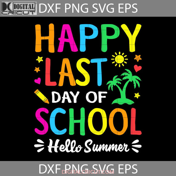 Happy Last Day Of School Svg Hello Summer Teacher Off Duty Back To Svg Cricut File Clipart Png Eps