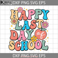 Happy Last Day Of School Svg Teacher End Year Goodbye Back To Svg Cricut File Clipart Png Eps Dxf