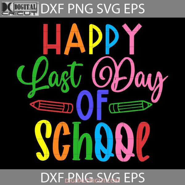 Happy Last Day Of School Svg Teacher Graduation Back To Svg Cricut File Clipart Png Eps Dxf